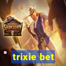 trixie bet